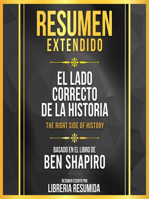 cover image of Resumen Extendido--El Lado Correcto De La Historia (The Right Side of History)--Basado En El Libro De Ben Shapiro